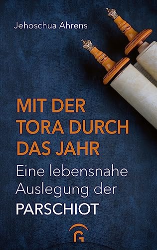 Mit der Tora durch das Jahr: Eine lebensnahe Auslegung der Parschiot von Gütersloher Verlagshaus